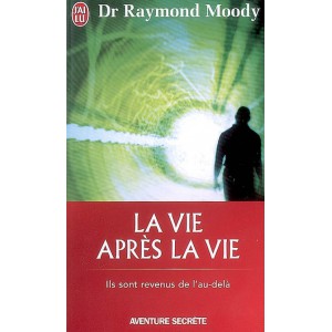 La vie après la vie : ils sont revenus de l'au-delà de Dr Raymond Moody