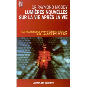 Lumières nouvelles sur la vie après la vie de Dr Raymond Moody