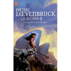 La guerre des loups de Henri Loevenbruck - La Moïra 2