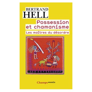 Possession et Chamanisme, les Maîtres du Désordre de Bertrand Hell