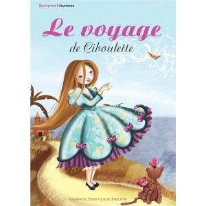 Le voyage de Ciboulette d'Emmanuelle Papin et Laure Phelipon, livre jeunesse aux éditions Eponymes