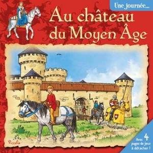 Une Journée au château du Moyen-âge, livre d'histoire pour enfant aux éditions Piccolia