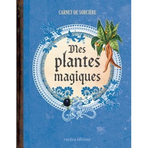 Mes plantes magiques, Carnet de sorcière de Erika Laïs et Laurent Terrasson, éditions Rustica
