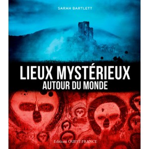 Lieux mystérieux autour du monde de Sarah Bartlett, éd. Ouest France