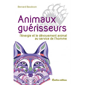 Bernard Baudouin ? Animaux guérisseurs, l'énergie et le dévouement animal au service de l'homme, éd. Rustica