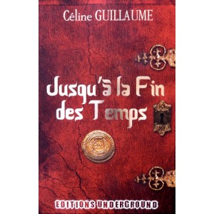 Jusqu'à la Fin des Temps de Céline Guillaume, éditions Underground