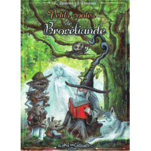 Petits contes de Brocéliande de Katia Bessette, illustré par Juliette Pinoteau, éd. Au Bord des Continents...