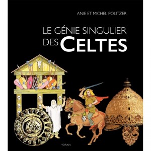 Le génie singulier des Celtes d'Anie et Michel Politzer, beau livre sur le peuple celte, éd. Yoran