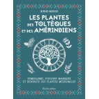 Les plantes des Toltèques et des Amérindiens de Bernard Baudoin