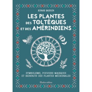 Les plantes des Toltèques et des Amérindiens de Bernard Baudoin