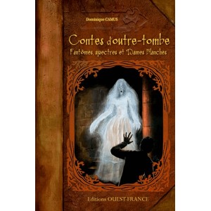 Contes d'outre-tombe. Fantômes, spectres et Dames Blanches de Dominique Camus, éd. Ouest-France