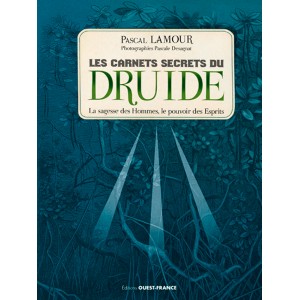 Les carnets secrets du Druide : la sagesse des Hommes, le pouvoirs des Esprits de Pascal Lamour, éditions Ouest-France