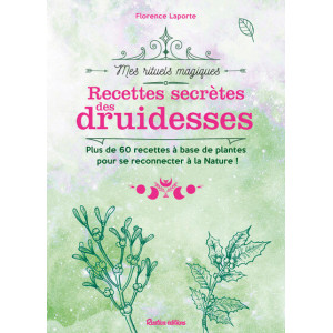 Recettes secrètes des druidesses de Florence Laporte, coll. Mes rituels magiques éd. Rustica