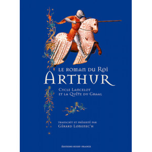 Le roman du Roi Arthur. Cycle Lancelot et la Quête du Graal transcrit par Gérard Lomenec'h, éditions Ouest-France