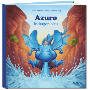 Azuro, Le dragon bleu de Laurent et Olivier Souillé, illustré par Jérémy Fleury. Éditions Auzou