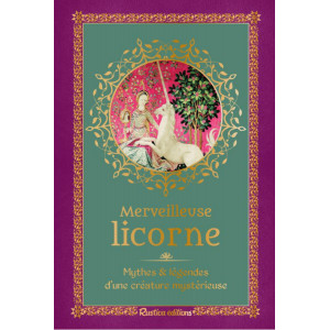 Merveilleuse licorne. Mythes et légendes d'une créature mystérieuse de Nathalie Cousin, Petits précieux des éditions Rustica