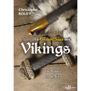 La Grande Saga des Vikings, De Glace et de Feu de Christophe Rouet, éditions de Borée