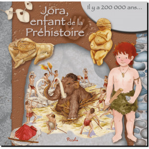 Jora, enfant de la préhistoire, coll. Au temps des... de Piccolia