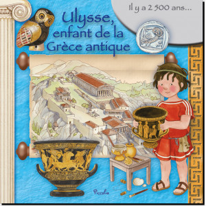 Ulysse, enfant de la Grèce antique, coll. Au temps des... de Piccolia