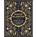 Magie blanche, grimoire des sorts et enchantements bénéfiques de Minerva Tramunt, éditions Artémis