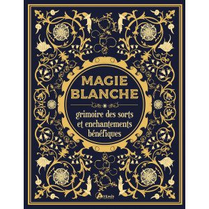 Magie blanche, grimoire des sorts et enchantements bénéfiques de Minerva Tramunt, éditions Artémis