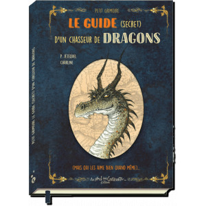 Petit grimoire Le guide secret d'un chasseur de dragons de Patrick Jézéquel, illustré par Charline, éd. Au Bord des Continents