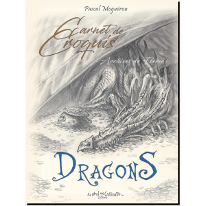 Carnet de croquis Dragons, Archives de Féerie de Pascal Moguérou, éd. Au Bord des Continents