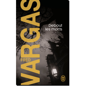 Debout les morts de Fred Vargas – Les Évangélistes 1, éd. J'ai Lu