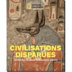 Civilisations disparues, les trésors du passé révélés pierre à pierre, Dossier du National Geographic