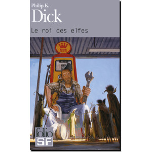 Le roi des elfes de Philip K. Dick, éd. Folio