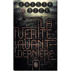 La vérité avant dernière de Philip K. Dick, éd. J'ai Lu