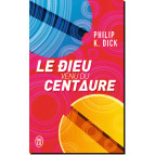 Le dieu venu du Centaure de Philip K. Dick, éd. J'ai Lu