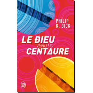 Le dieu venu du Centaure de Philip K. Dick, éd. J'ai Lu