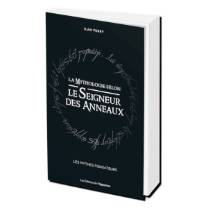 La Mythologie selon le Seigneur des Anneaux, Les mythes fondateurs de Ilan Ferry, éditions de l'Opportun