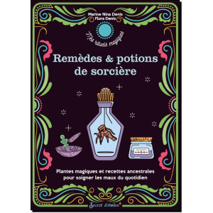 Remèdes et potions de sorcière de Marine Nina et Flora Denis, coll. Mes rituels magiques, éditions Secret d'étoiles