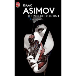 Les Robots de Isaac Asimov - Cycle des Robots 1