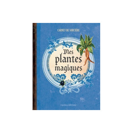 Mes plantes magiques, Carnet de sorcière de Erika Laïs et Laurent Terrasson, éditions Rustica