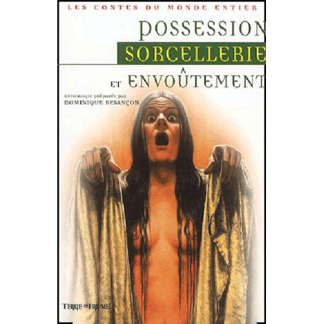Possession, sorcellerie et envoûtement, anthologie dirigée par Dominique Besançon aux éd. Terre de Brume