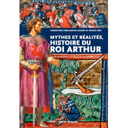 Mythes et réalités, Histoire du Roi Arthur de Christine Ferlampin-Acher et Denis Hüe, éd. Ouest-France