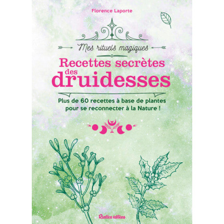 Recettes secrètes des druidesses de Florence Laporte, coll. Mes rituels magiques éd. Rustica