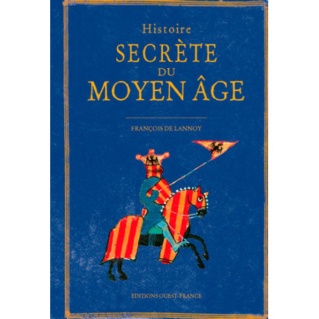 Histoire secrète du Moyen-Âge de François de Lannoy, éditions Ouest-France