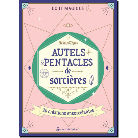 Autels et pentacles de sorcières, 20 créations ensorcelantes de Noémie Myara, coll. Do it magique des éditions Secret d'étoiles